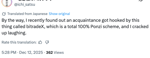 By the way, I recently found out an acquaintance got hooked by this thing called bitradeX, which is a total 100% Ponzi scheme, and I cracked up laughing.